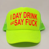 I DAY DRINK AND SAY FUCK Trucker Hat