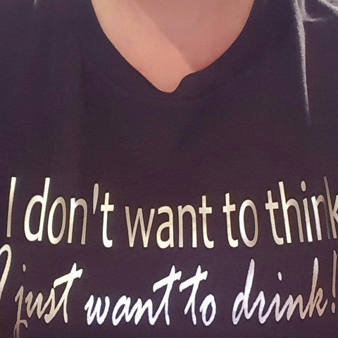 I don't want to think, I just want to drink Tee -  - Sweet or Spicy Apparel - 3