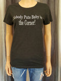 Nobody Puts Baby in the Corner! Tee -  - Sweet or Spicy Apparel - 2