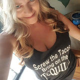 Screw The Tacos Bring On The TEQUILA Racerback Tank