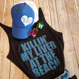KILLIN' MY LIVER AT THE BEACH Tank