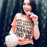 HALLOWEEN SO HARD MICHAEL MYERS WANNA FIND ME Tee
