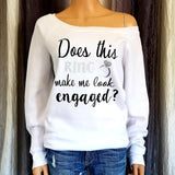 Does This Ring Make Me Look Engaged? Sweatshirt