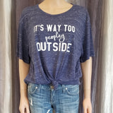 It's Way Too peopley OUTSIDE Tee