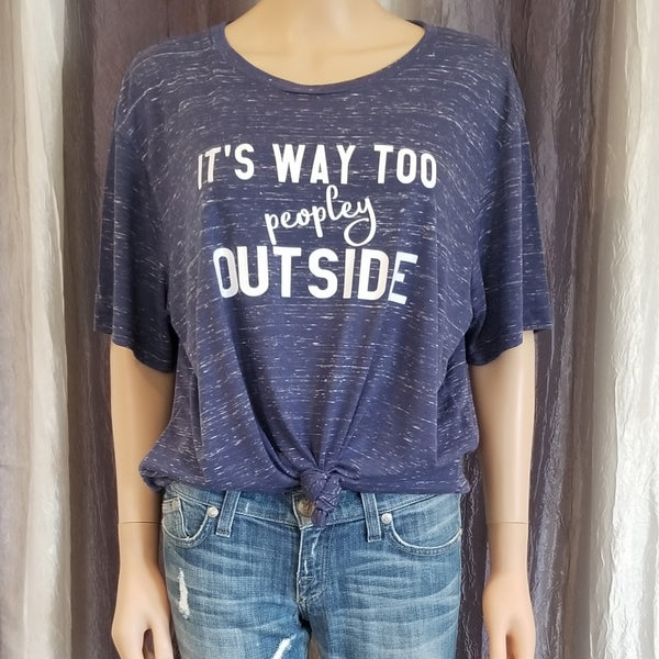 It's Way Too peopley OUTSIDE Tee