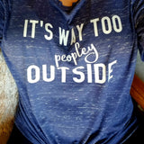 It's Way Too peopley OUTSIDE Tee