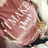 I MAKE pour DECISIONS Tee