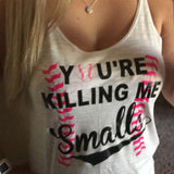 YOU'RE KILLING ME Smalls Tank