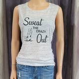 Sweat THE CRAZY Out Muscle Tee