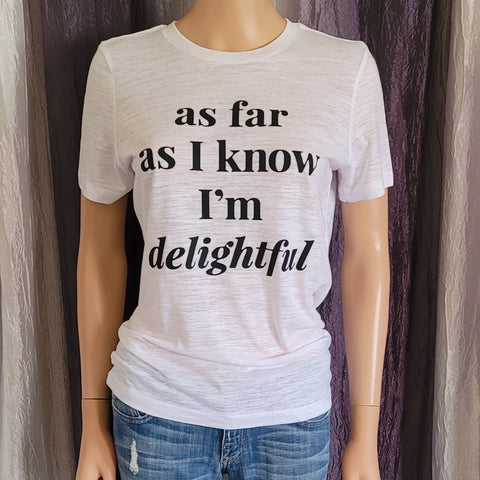 as far as I know I'm delightful Slub Tee