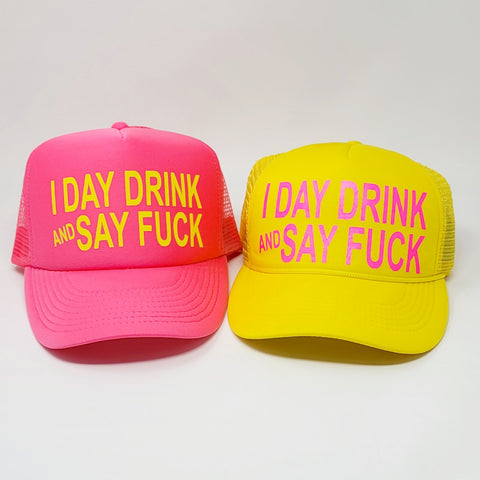 I DAY DRINK AND SAY FUCK Trucker Hat