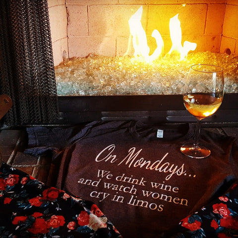 On Monday's... we drink wine and watch women cry in limos Tee