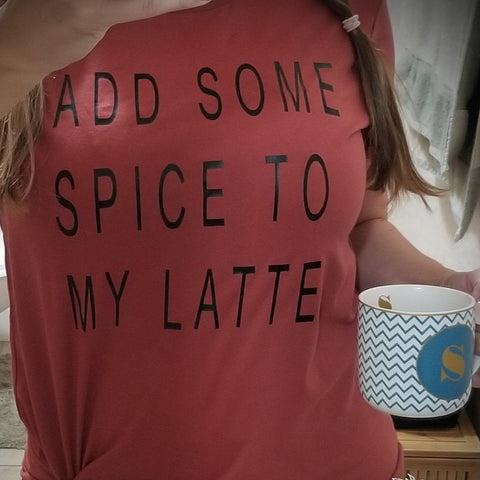 ADD SOME SPICE TO MY LATTE Tee