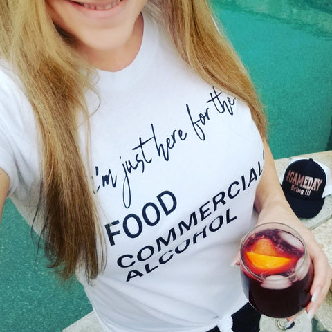 i'm just here for the: FOOD COMMERCIALS ALCOHOL Tee