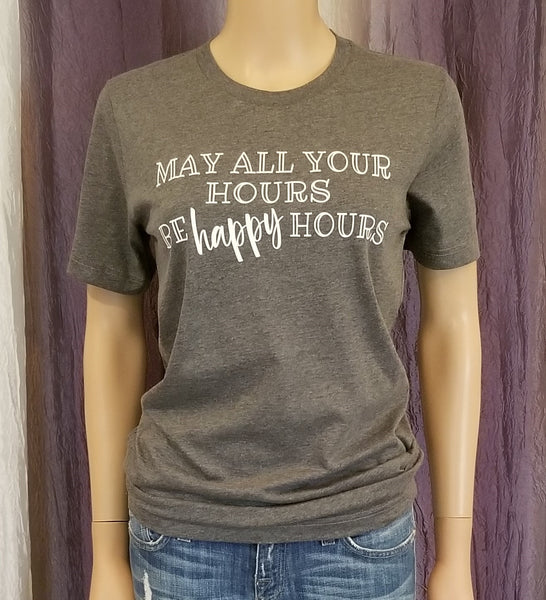 May all your hours be HAPPY hours Tee